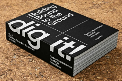 Dig it! Building Bound to the Ground.Bjarne Mastenbroek. Dig it! Building Bound to the Ground.Bjarne Mastenbroek.