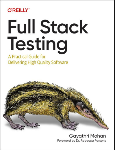 Full Stack Testing: A Practical Guide for Delivering High Quality Software. Gayathri Mohan.