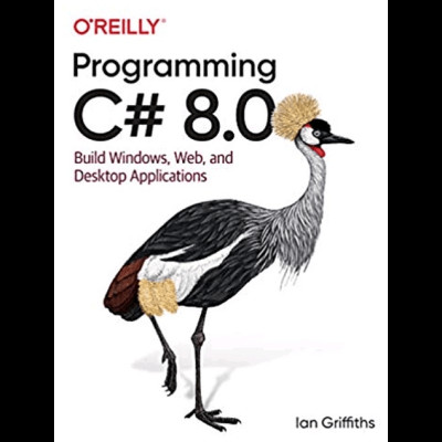 Програмування C# 8.0: Build Cloud, Web, and Desktop Applications 1st Edition by Ian Griffiths Програмування C# 8.0: Build Cloud, Web, and Desktop Applications 1st Edition by Ian Griffiths
