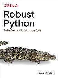 Robust Python: Write Clean and Maintainable Code. Patrick Viafore/ Robust Python: Write Clean and Maintainable Code. Patrick Viafore/