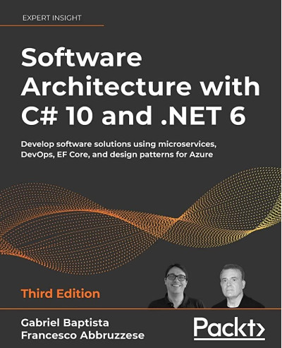 Software Architecture with C# 10 and .NET 6. Gabriel Baptista. Francesco Abbruzzese . Software Architecture with C# 10 and .NET 6. Gabriel Baptista. Francesco Abbruzzese .