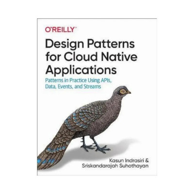 Design Patterns for Cloud Native Applications. 1st Ed. Kasun Indrasiri, Sriskandarajah Suhothayan (english)