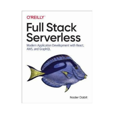 Full Stack Serverless. 1st Ed. Nader Dabit (english) Full Stack Serverless. 1st Ed. Nader Dabit (english)