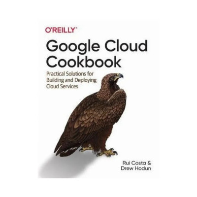 Google Cloud Cookbook. 1st Ed. Rui Costa, Drew Hodun (english) Google Cloud Cookbook. 1st Ed. Rui Costa, Drew Hodun (english)