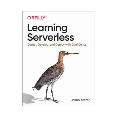 Learning Serverless: Design, Develop, and Deploy with Confidence. 1st Ed. Jason Katzer (english) Learning Serverless: Design, Develop, and Deploy with Confidence. 1st Ed. Jason Katzer (english)