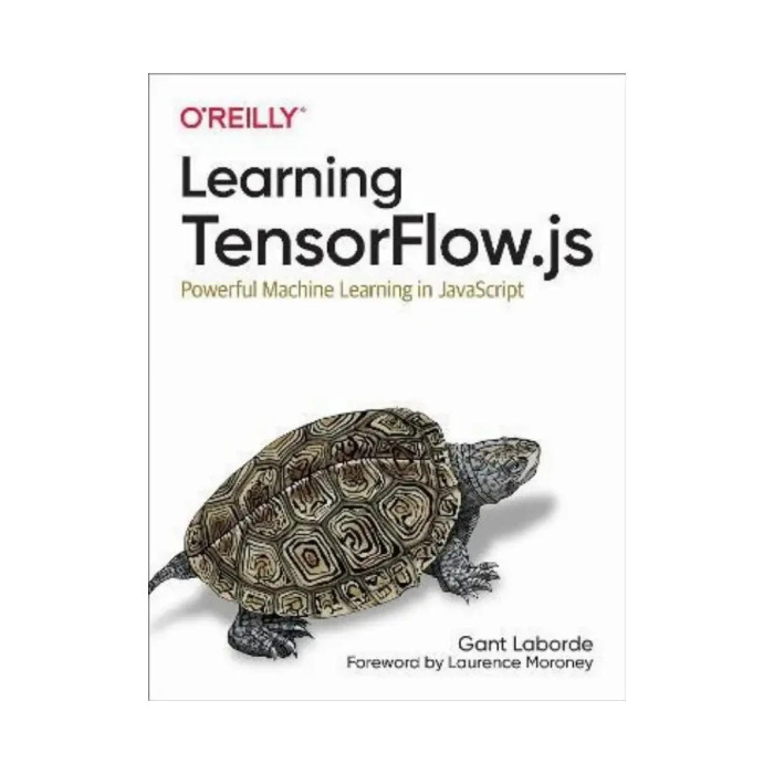 Learning TensorFlow.js: Powerful Machine Learning in JavaScript. 1st Ed. Gant Laborde (english)