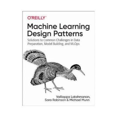 Machine Learning Design Patterns. 1st Ed. Valliappa Lakshmanan (english)