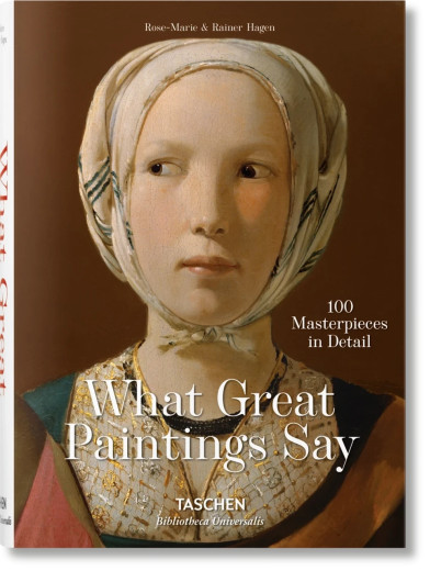 What Great Paintings Say. 100 Masterpieces in Detail Taschen Bibliotheca Universalis