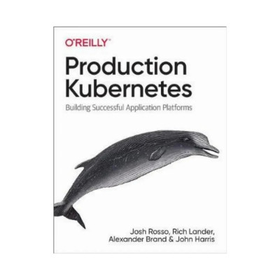 Production Kubernetes: Building Successful Application Platforms. 1st Ed. Josh Rosso, Rich Lander (english)