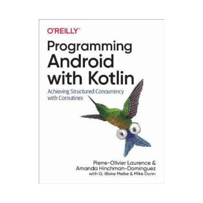 Programming Android with Kotlin. 1st Ed. Pierre-Olivier Laurence, Amanda Hinchman-Dominguez (english)