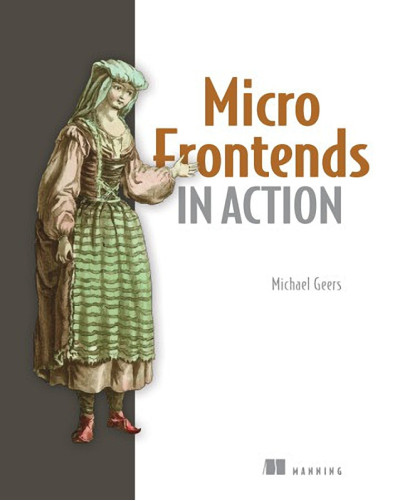 Micro Frontends in Action. Michael Geers. Micro Frontends in Action. Michael Geers.