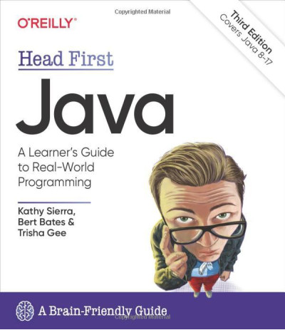 Head First Java: A Brain-Friendly Guide 3rd Edition, Kathy Sierra, Bert Bates, Trisha Gee Head First Java: A Brain-Friendly Guide 3rd Edition, Kathy Sierra, Bert Bates, Trisha Gee