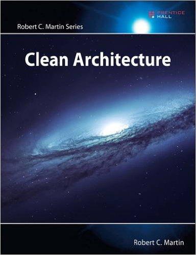 Clean Architecture: A Craftsman's Guide to Software Structure and Design (Robert C. Martin Series) 1st Edition Clean Architecture: A Craftsman's Guide to Software Structure and Design (Robert C. Martin Series) 1st Edition
